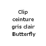 Clip ceinture gris clair Butterfly